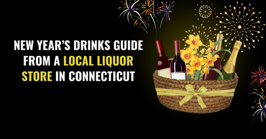 New Year’s Drinks Guide from a Local Liquor Store in Connecticut